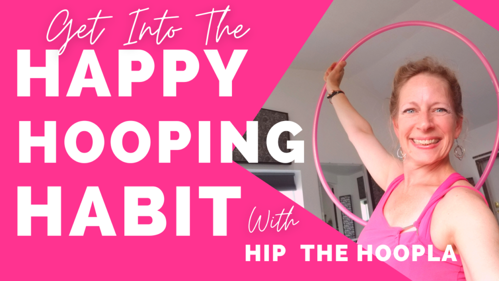 Get Into The Happy Hooping Habit with Hip The Hoopla